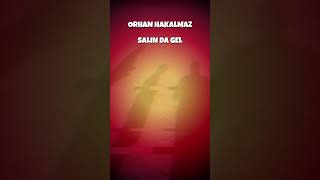 Orhan Hakalmaz, Salın Da Gel