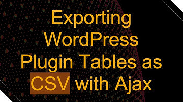 Exporting WordPress Plugin Tables as CSV with Ajax