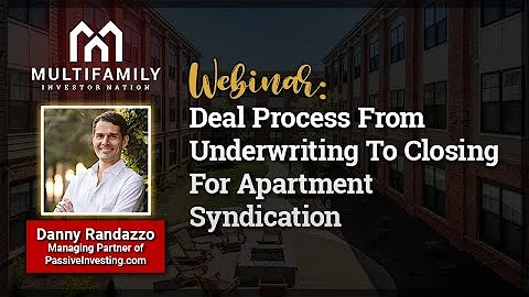 Deal Process From Underwriting To Closing For Apartment Syndication with Danny Randazzo