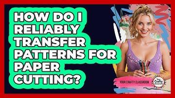 How Do I Reliably Transfer Patterns For Paper Cutting? - Your Crafty Classroom
