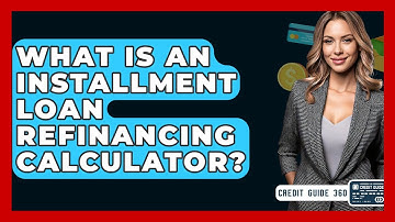 What Is An Installment Loan Refinancing Calculator? - CreditGuide360.com