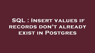 SQL : Insert values if records don't already exist in Postgres