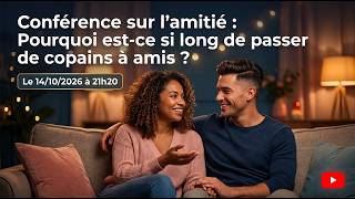 Conférence sur l'amitié : Pourquoi est-ce-si long de passer de copains à amis ?