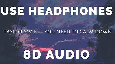 Taylor Swift - You Need To Calm Down ( 8D AUDIO )