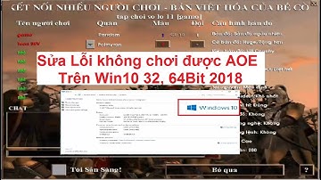 Sửa lỗi không chơi được AOE trên Win10 32, 64Bit 2018