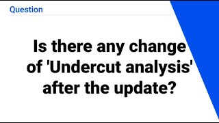 Is there any change of 'Undercut analysis' after the update?