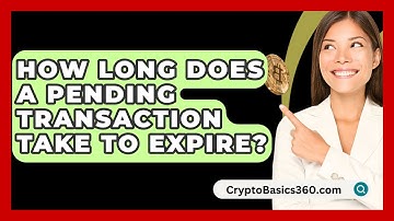 How Long Does a Pending Transaction Take to Expire? - CryptoBasics360.com