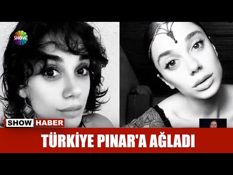 Türkiye Pınar'a ağladı