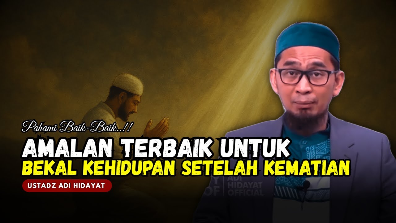 AMALAN TERBAIK UNTUK BEKAL KEHIDUPA SETELAH KEMATIAN - USTADZ ADI HIDAYAT