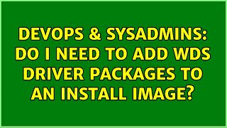 DevOps & SysAdmins: Do I need to add WDS Driver Packages to an install image? Net Worth