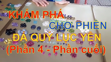 Độc đáo phiên chợ đá quý Lục Yên (phần 4) - (phần cuối) | Gem market Luc Yen - Vietnamese (the end)