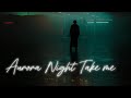 Aurora Night Take Me SlowReverb 