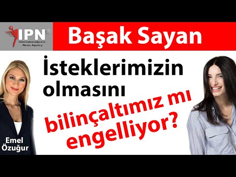 İsteklerimizin olmasını bilinçaltımız mı engelliyor | Başak Sayan