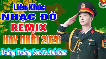 LK ĐƯỜNG TRƯỜNG SƠN XE ANH QUA,CÔ GÁI PAKO | Liên Khúc NHẠC ĐỎ CÁCH MẠNG Remix Hay Nhất Mọi Thời Đại