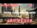 Within Temptation-And We Run ft. Xzibit (Dance remix) with lyrics (Maze Runner: The Scorch Trials)