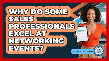 Why Do Some Sales Professionals Excel At Networking Events? - Sales Pro Blueprint