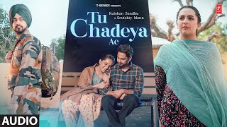 Tu Chadeya Ae (Full Audio) | Kulshan Sandhu | Sruishty Mann | Latest Punjabi Songs 2024