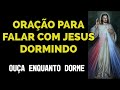 ORAÇÃO PARA FALAR COM JESUS DORMINDO