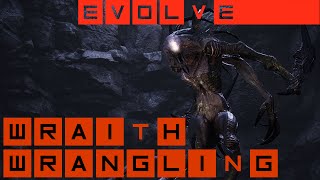 Wraith Wrangling - Evolve: Stage 2