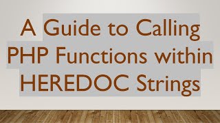 A Guide to Calling PHP Functions within HEREDOC Strings