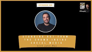 Standing Out From The Crowd Inside Social Media With Jake Hay