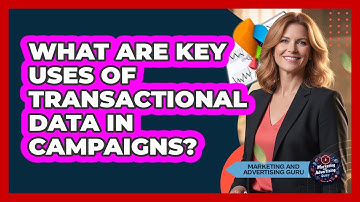 What Are Key Uses Of Transactional Data In Campaigns?