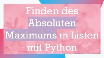 Finden des Absoluten Maximums in Listen mit Python