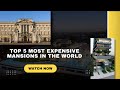 Top 5 Most Expensive Mansions in The World