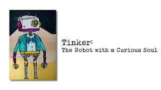 Tinker The Robot with a Curious Soul