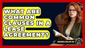 What Are Common Clauses In A Lease Agreement? - Consumer Laws For You