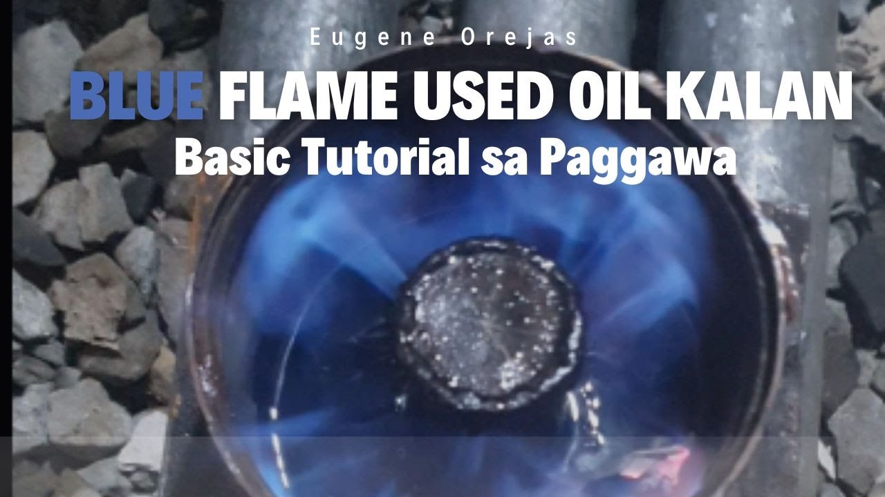BASIC STEP BY STEP SA PAGGAWA NG BLUE FLAME USED-WASTE OIL KALAN - YouTube