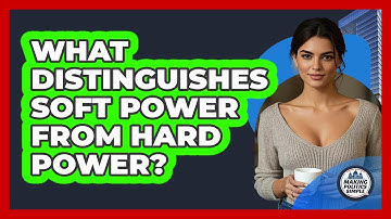 What Distinguishes Soft Power From Hard Power?
