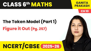 The Token Model (Part 1) & Figure it Out Pg. 257 | Class 6 Maths Chapter 10 | CBSE 2025-26