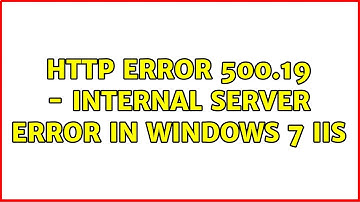 HTTP Error 500.19 - Internal Server Error in Windows 7 IIS (2 Solutions!!)