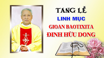 Tang lễ Linh mục Gioan Bt. Đinh Hữu Dong - GX. Phú Thọ Hòa