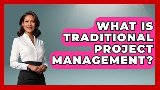 What Is Traditional Project Management? - Job Success Network