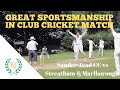 AMAZING SPORTSMANSHIP IN LEAGUE CRICKET MATCH! Sanderstead vs Streatham & Marlborough