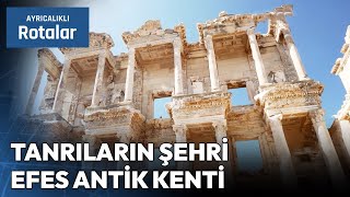 Tüm Ayrıntılarıyla Efes Antik Kenti ve Tarihi | Ayrıcalıklı Rotalar