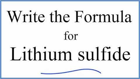 How to Write the Formula for Lithium sulfide