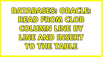 Databases: Oracle: Read from CLOB column line by line and insert to the table