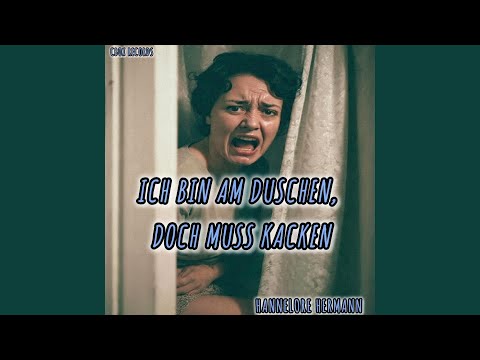 Ich bin am Duschen, doch muss Kacken (feat. Hannelore Hermann)