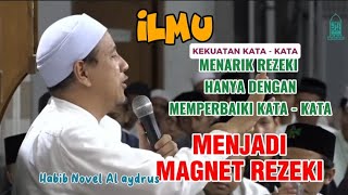 KEKUATAN KATA KATA UNTUK MENARIK REZEKI || HABIB NOVEL AL AYDRUS