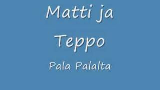 Matti Ja Teppo Pala palalta (lyrics) chords