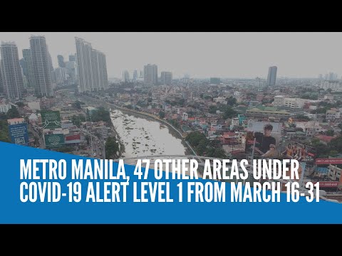 Metro Manila, 47 other areas under COVID-19 Alert Level 1 from March 16-31