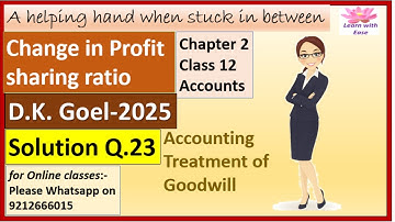 Change in Profit sharing ratio| D K Goel 2025| Q 23 Ch 2| Class 12| Accounts| D K Goel@learnwithease