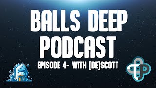 Balls Deep Podcast: Episode 4 with [DE]Scott