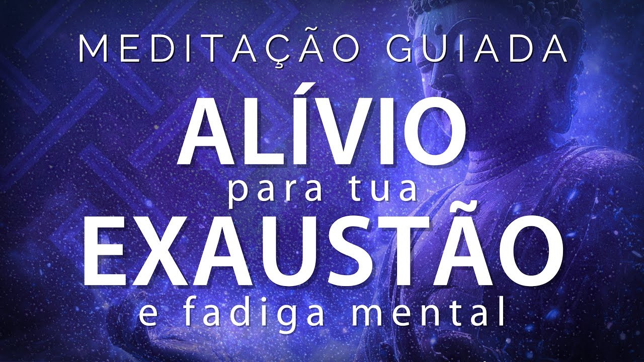 MEDITAÇÃO GUIADA – ALÍVIO PROFUNDO E COMPLETO DA FADIGA MENTAL (Desacelere, Voz Suave)