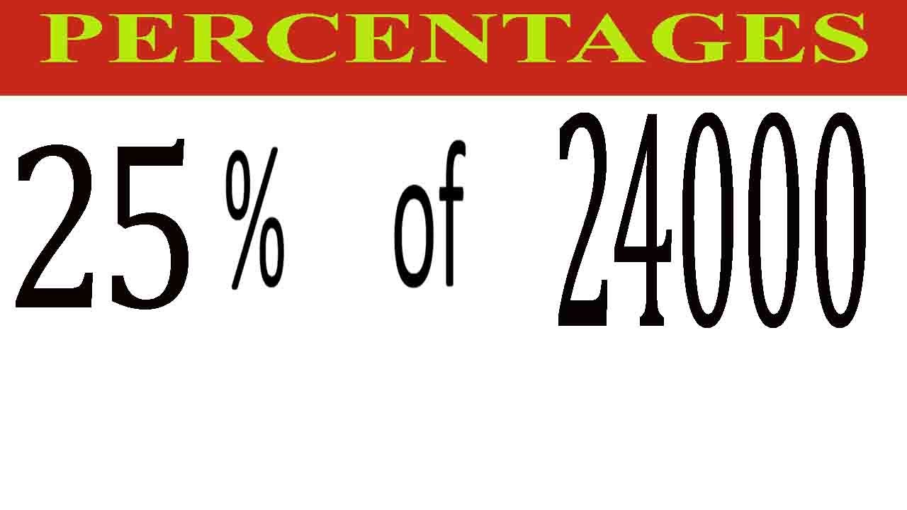 Percentages 25 Percentage(%) of 24000 - YouTube