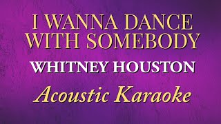 I Wanna Dance With Somebody Whitney Houston Lower Key (Acoustic Karaoke)