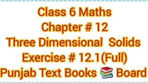 Class6Maths|Chapter #12|Three Dimensional Solids|Exercise #12.1(Full)|Punjab Text Books 📚 Board